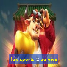 fox sports 2 ao vivo